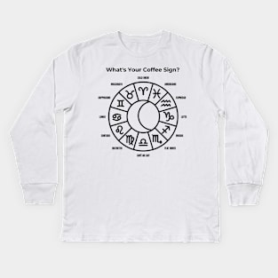 What's Your Coffee Sign ?, Coffee Sign, Coffee Lover Kids Long Sleeve T-Shirt